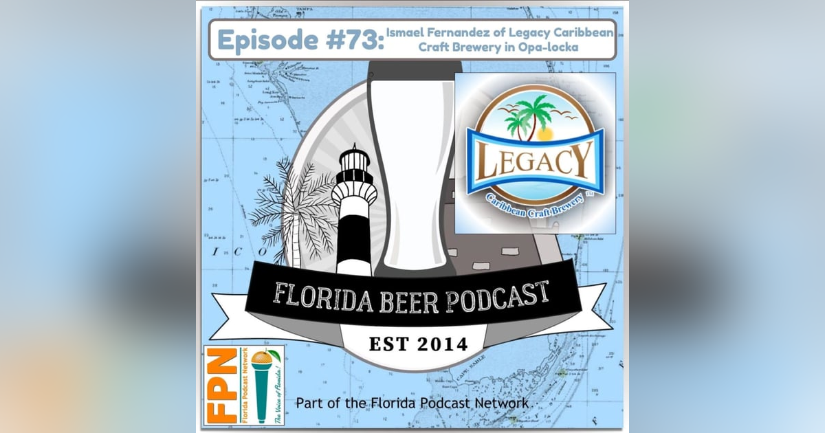Florida Beer Podcast - Episode 73: Ismael Fernandez of Legacy Caribbean Craft Brewery in Opa-locka Florida Beer Podcast - Episode 73: Ismael Fernandez of Legacy Caribbean Craft Brewery in Opa-locka