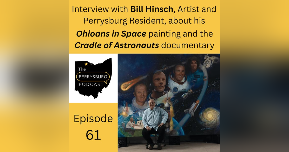 Interview with Bill Hinsch, Artist and Perrysburg Resident, about Ohioans in Space (painting) and Cradle of Astronauts (documentary) Interview with Bill Hinsch, Artist and Perrysburg Resident, about Ohioans in Space (painting) and Cradle of Astronauts (documentary)