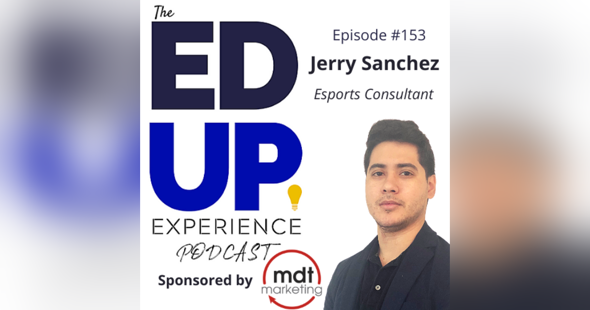 153: E-Sports: Recruitment, Engagement, Retention - with Jerry Sanchez, E-Sports Consultant 153: E-Sports: Recruitment, Engagement, Retention - with Jerry Sanchez, E-Sports Consultant