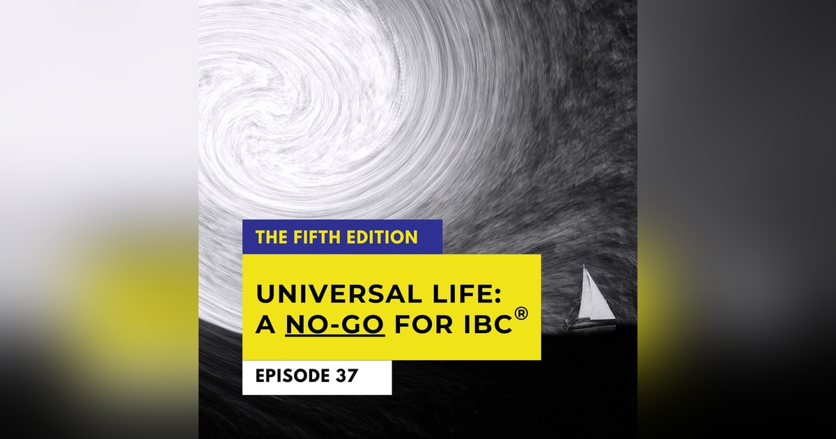 Why Universal Life is NOT Right For IBC® Why Universal Life is NOT Right For IBC®