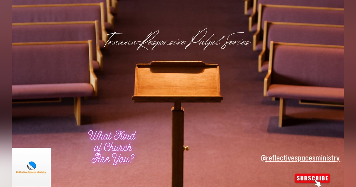Trauma-Responsive Pulpit Series: What kind of church are you? Trauma-Responsive Pulpit Series: What kind of church are you?