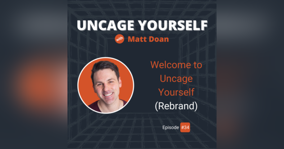 34: Welcome to Uncage Yourself (Rebrand) 34: Welcome to Uncage Yourself (Rebrand)