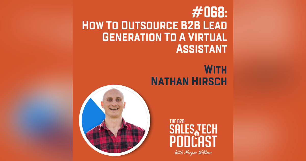 #068: How to Outsource Your B2B Lead Generation to a Virtual Assistant with Nathan Hirsch #068: How to Outsource Your B2B Lead Generation to a Virtual Assistant with Nathan Hirsch