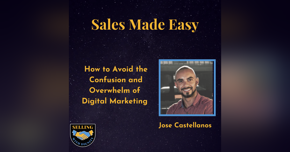 How to Avoid the Confusion and Overwhelm of  Digital Marketing  with Jose Castellanos How to Avoid the Confusion and Overwhelm of  Digital Marketing  with Jose Castellanos