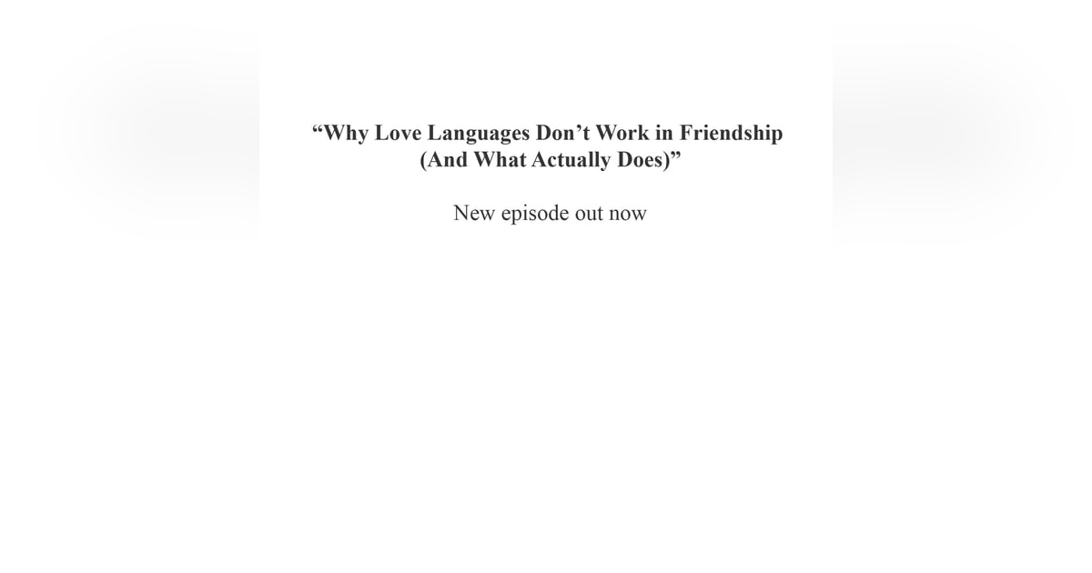 “Why Love Languages Don’t Work in Friendship (And What Actually Does)” “Why Love Languages Don’t Work in Friendship (And What Actually Does)”