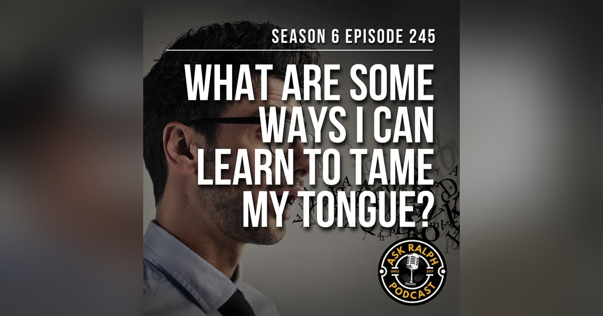 What are some ways I can learn to tame my tongue? What are some ways I can learn to tame my tongue?