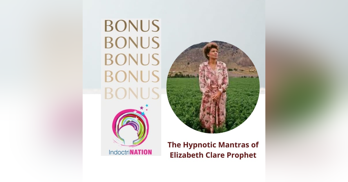Bonus Episode Preview: The Hypnotic Mantras of Elizabeth Clare Prophet pt.1 Bonus Episode Preview: The Hypnotic Mantras of Elizabeth Clare Prophet pt.1