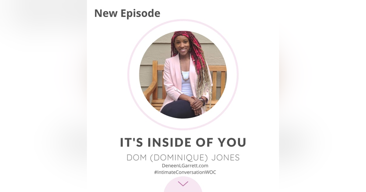“It’s Inside of You!” with Dom (Dominique) Jones “It’s Inside of You!” with Dom (Dominique) Jones