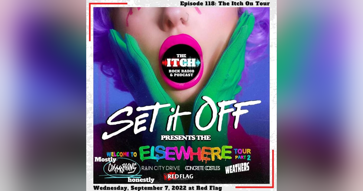 E118 The Itch On Tour: Set It Off, Oxymorrons, Rain City Drive, & Concrete Castles E118 The Itch On Tour: Set It Off, Oxymorrons, Rain City Drive, & Concrete Castles