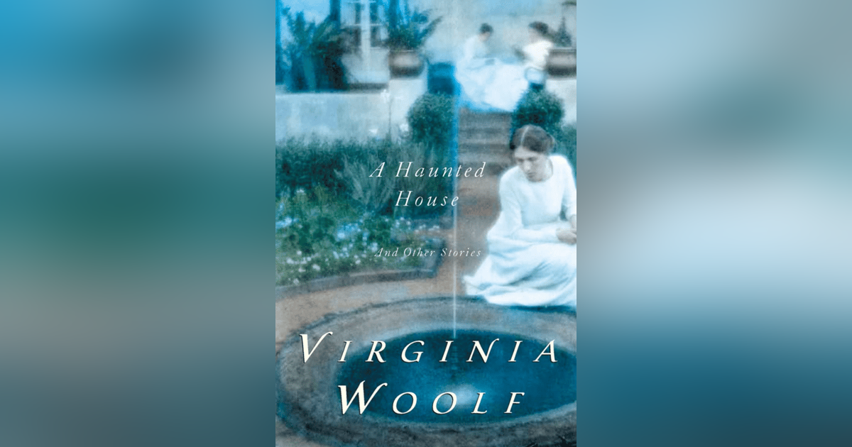 553 A Haunted House by Virginia Woolf | My Last Book with Max Saunders 553 A Haunted House by Virginia Woolf | My Last Book with Max Saunders