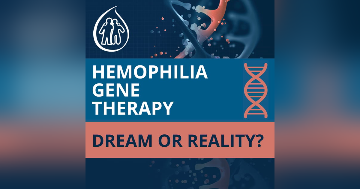 Introducing: Gene Therapy for Hemophilia: Dream or Reality? Introducing: Gene Therapy for Hemophilia: Dream or Reality?