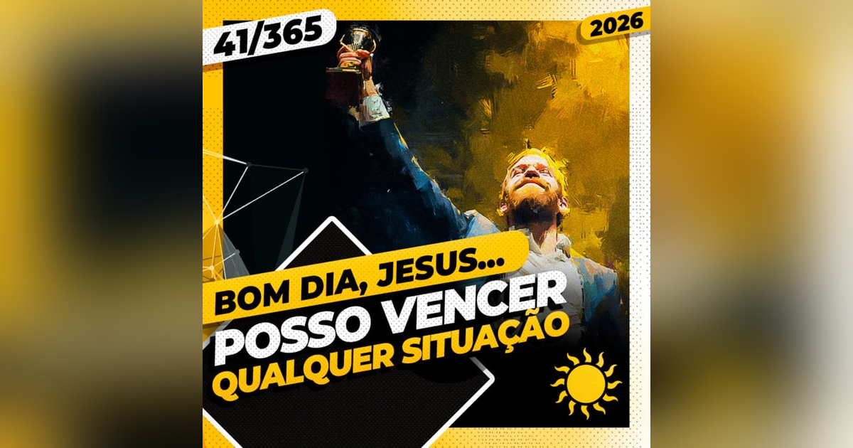 POSSO VENCER QUALQUER SITUAÇÃO!- Bom dia, Jesus! 41/365 (2026) POSSO VENCER QUALQUER SITUAÇÃO!- Bom dia, Jesus! 41/365 (2026)