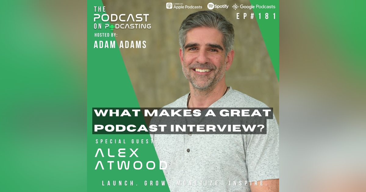 Ep181: What Makes A Great Podcast Interview? - Alex Atwood Ep181: What Makes A Great Podcast Interview? - Alex Atwood