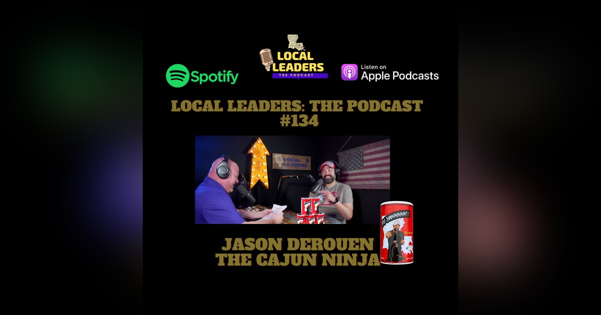 The Cajun Ninja HEATING UP Local Leaders The podcast #134 The Cajun Ninja HEATING UP Local Leaders The podcast #134