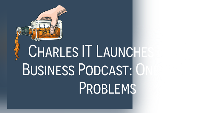 image for Charles IT Launches NEW Business Podcast: One Pour Problems