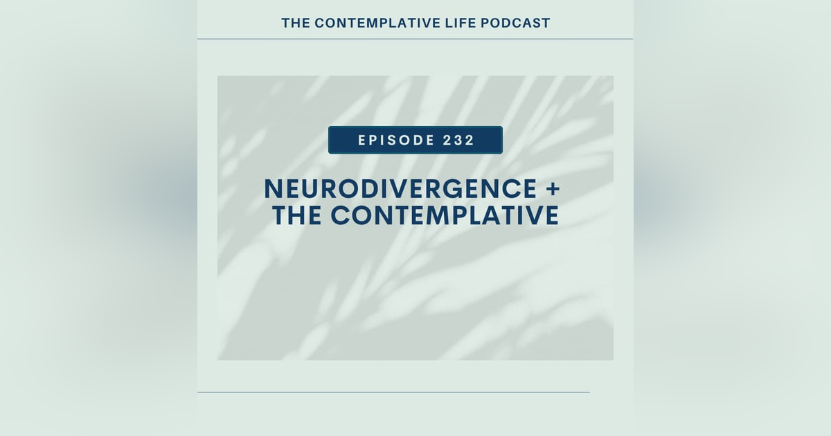 E 232 Neurodivergence + The Contemplative E 232 Neurodivergence + The Contemplative