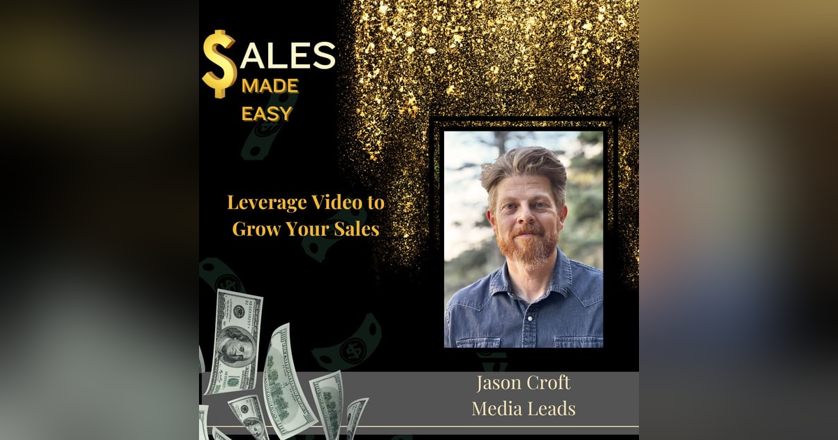 Leverage Video to Grow Your Sales With Jason Croft Leverage Video to Grow Your Sales With Jason Croft