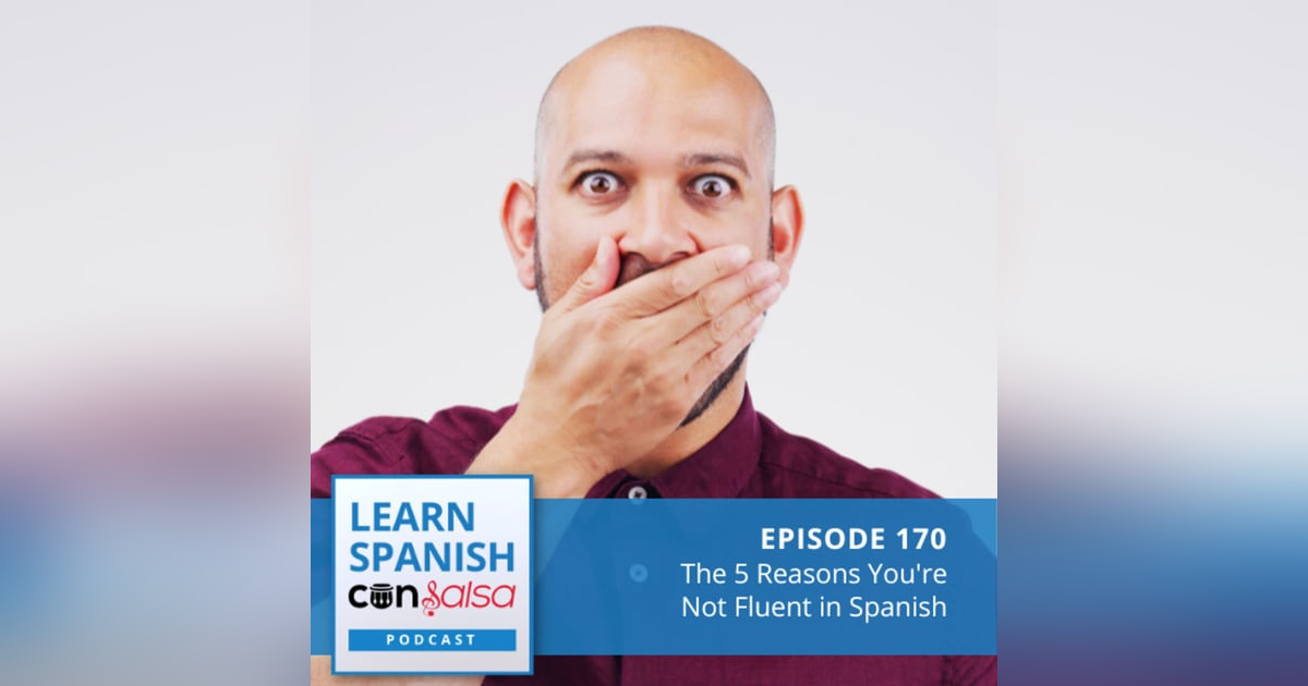 The 5 Reasons You're Not Fluent in Spanish ♫ 170 The 5 Reasons You're Not Fluent in Spanish ♫ 170