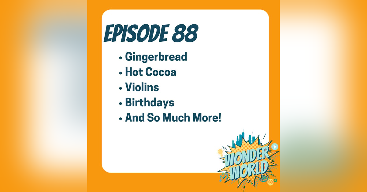 Wonder World Podcast Monday, December 9 Wonder World Podcast Monday, December 9