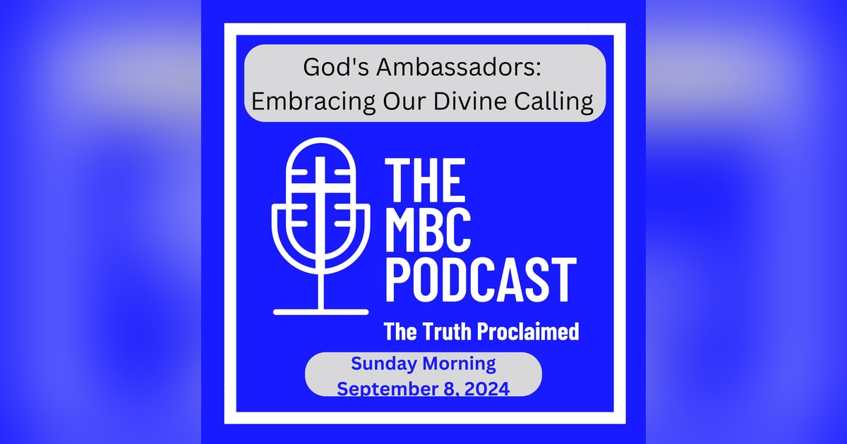 God's Ambassadors: Embracing Our Divine Calling - Sunday Morning - September 8, 2024 God's Ambassadors: Embracing Our Divine Calling - Sunday Morning - September 8, 2024
