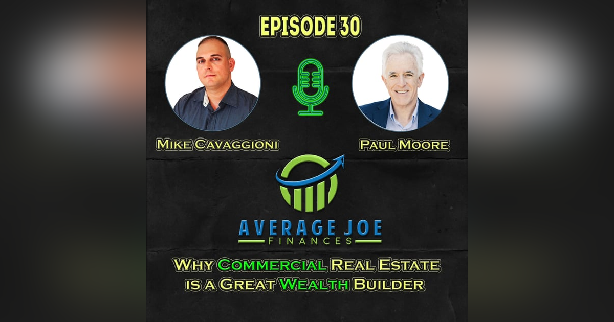 30. Why Commercial Real Estate is a Great Wealth Builder with Paul Moore 30. Why Commercial Real Estate is a Great Wealth Builder with Paul Moore