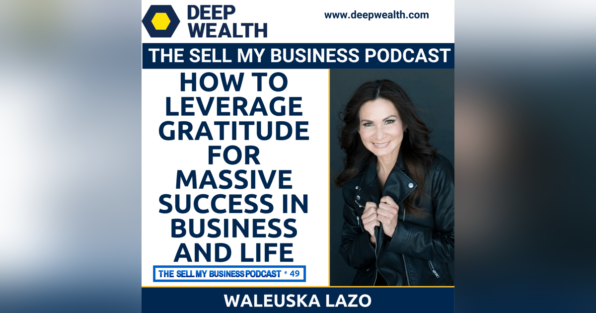 Waleuska Lazo On How To Leverage Gratitude For Massive Success In Business And Life (#49) Waleuska Lazo On How To Leverage Gratitude For Massive Success In Business And Life (#49)