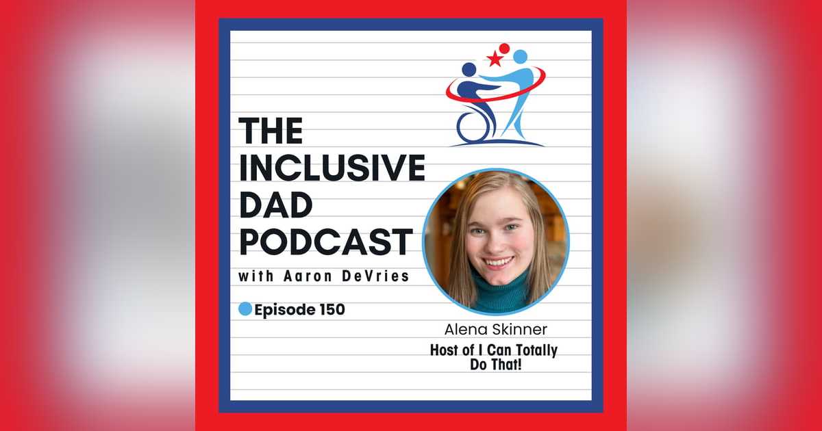 150 - I Can Totally Do That: Youth Leadership and Disability Advocacy with Alena Skinner 150 - I Can Totally Do That: Youth Leadership and Disability Advocacy with Alena Skinner