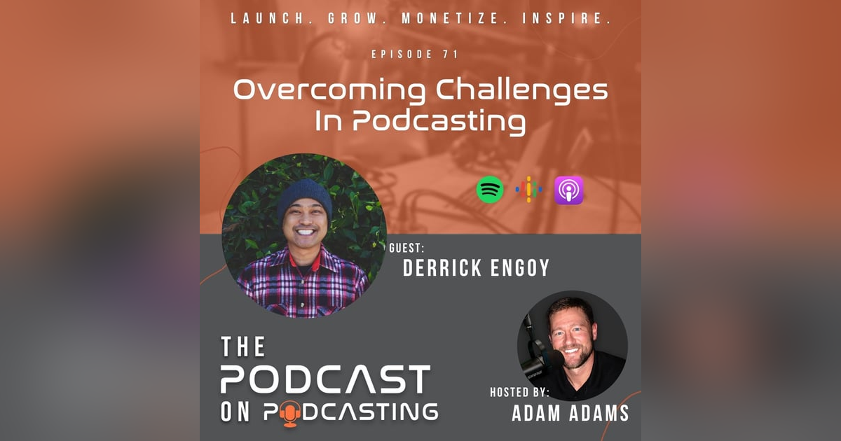 Ep71: Overcoming Challenges In Podcasting - Derrick Engoy Ep71: Overcoming Challenges In Podcasting - Derrick Engoy
