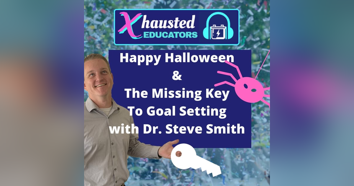 Halloween and the Missing Key...To Student Goal Setting With Dr. Steve Smith Halloween and the Missing Key...To Student Goal Setting With Dr. Steve Smith