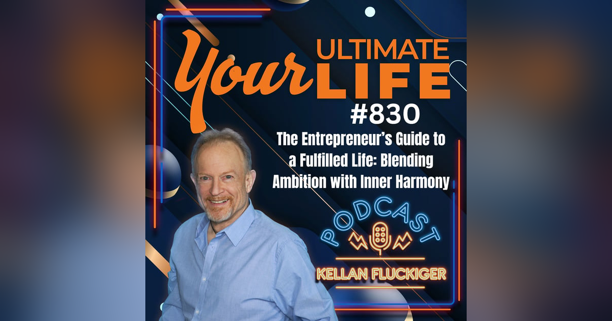 The Entrepreneur's Guide to a Fulfilled Life: Blending Ambition with Inner Harmony, 830 The Entrepreneur's Guide to a Fulfilled Life: Blending Ambition with Inner Harmony, 830