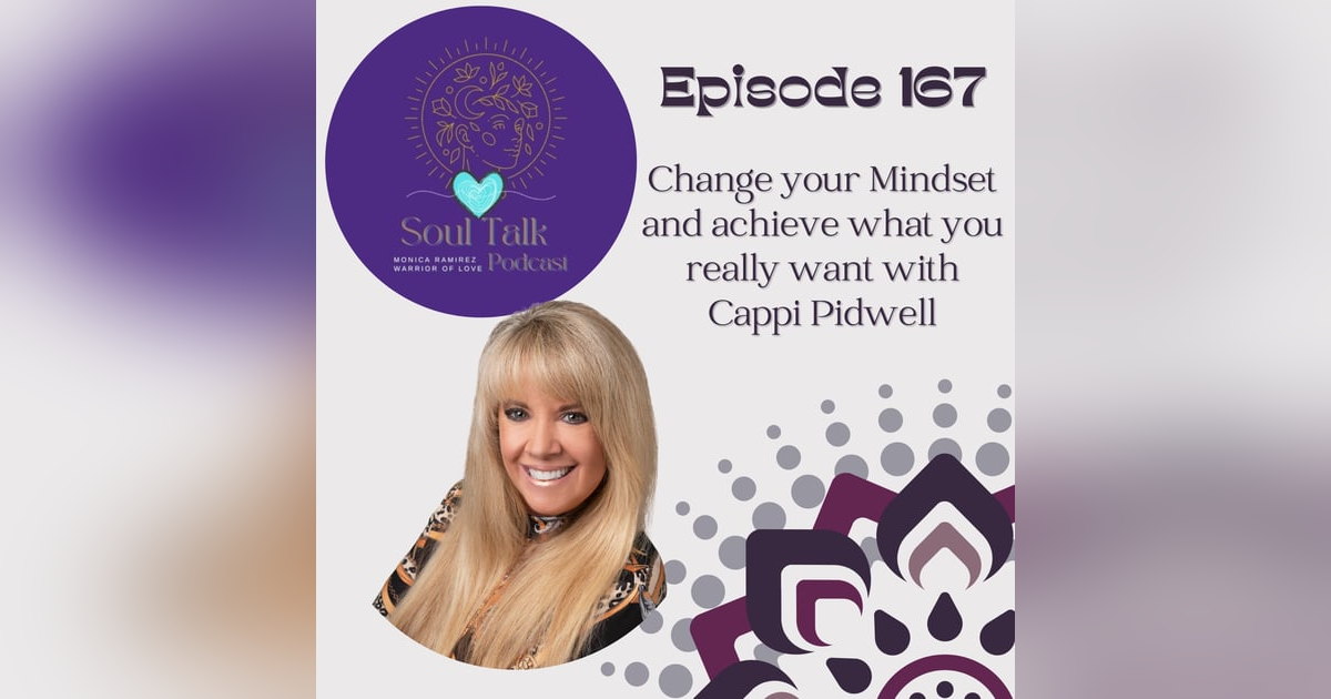 The Soul Talk Episode 167: Change your Mindset and achieve what you really want with Cappi Pidwell The Soul Talk Episode 167: Change your Mindset and achieve what you really want with Cappi Pidwell