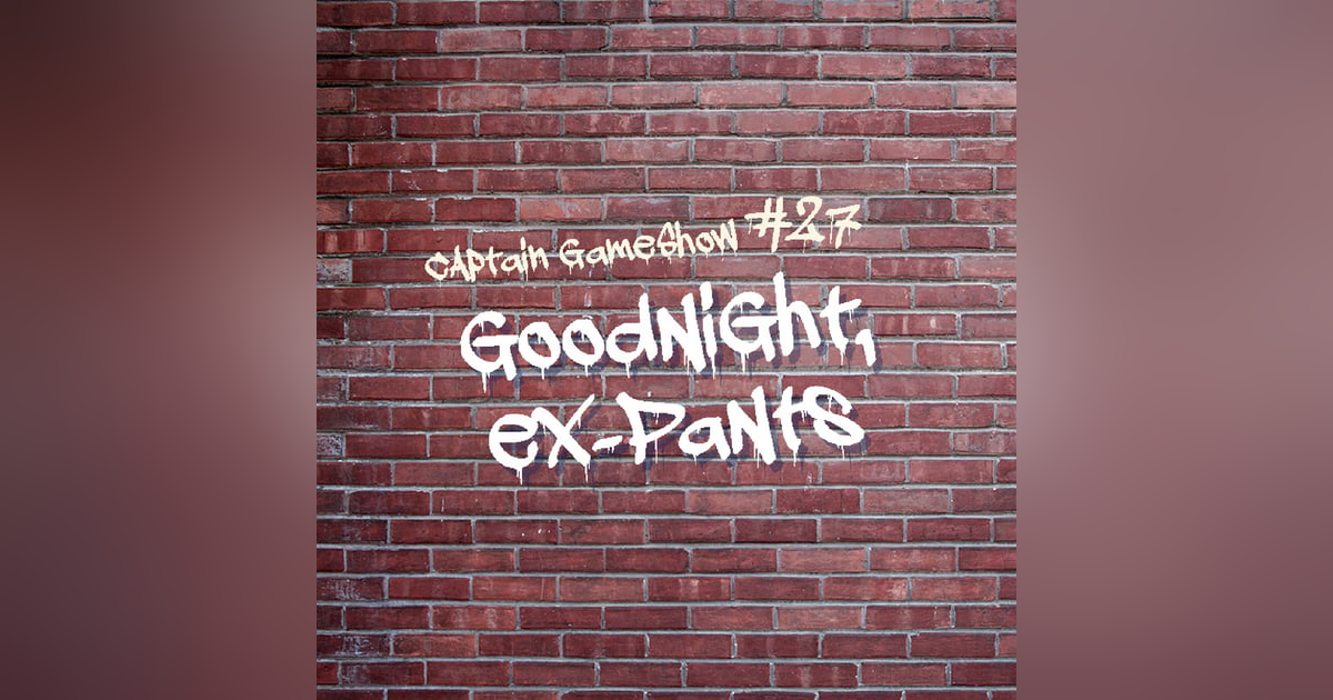 Episode 27: Goodnight, Ex-Pants Episode 27: Goodnight, Ex-Pants