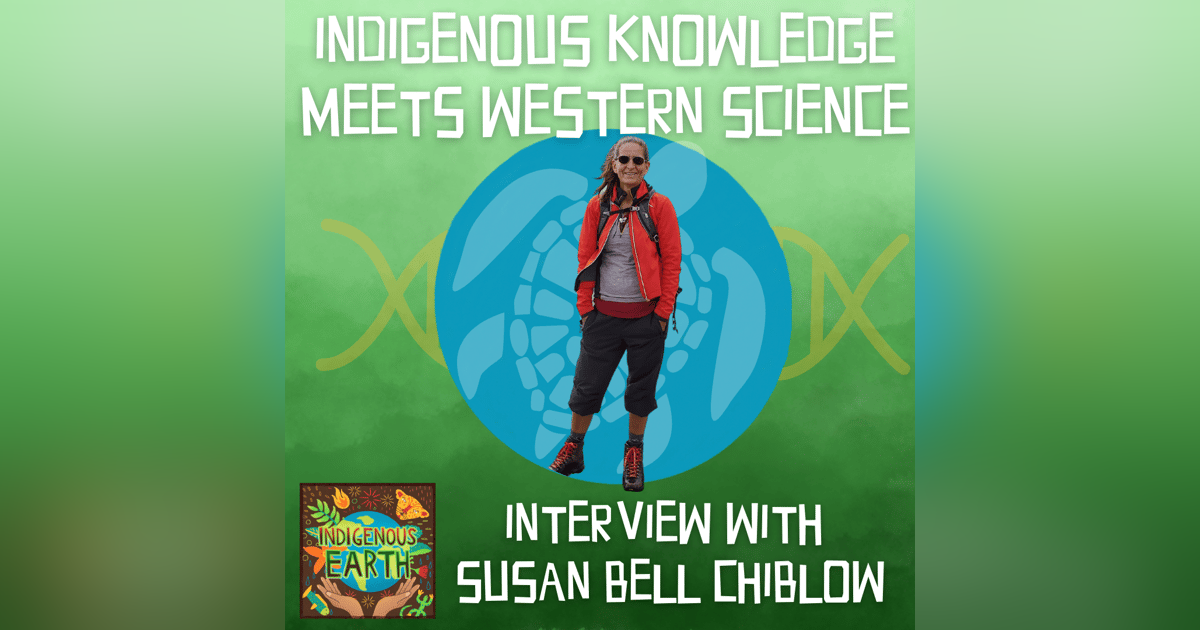 Indigenous Knowledge Meets Western Science with Susan (Sue) Bell Chiblow Indigenous Knowledge Meets Western Science with Susan (Sue) Bell Chiblow