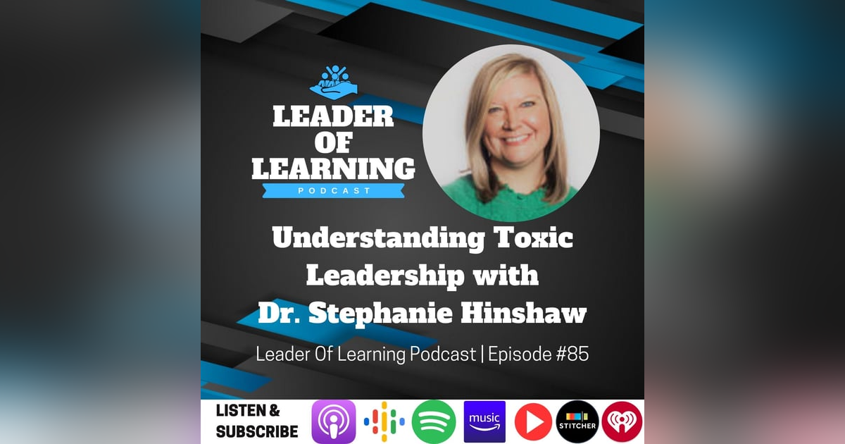 Undertsanding Toxic Leadership with Dr. Stephanie Hinshaw Undertsanding Toxic Leadership with Dr. Stephanie Hinshaw