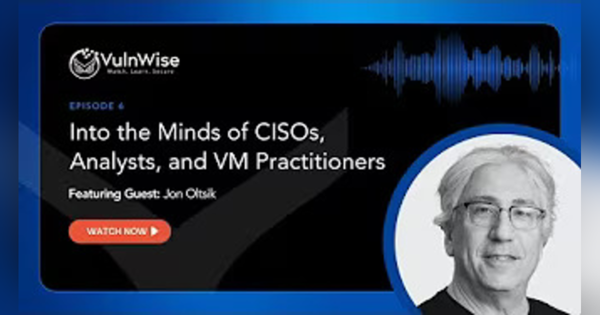 VulnWise S1E6: Into the Minds of CISOs, Analysts, and VM Practitioners with Jon Oltsik VulnWise S1E6: Into the Minds of CISOs, Analysts, and VM Practitioners with Jon Oltsik
