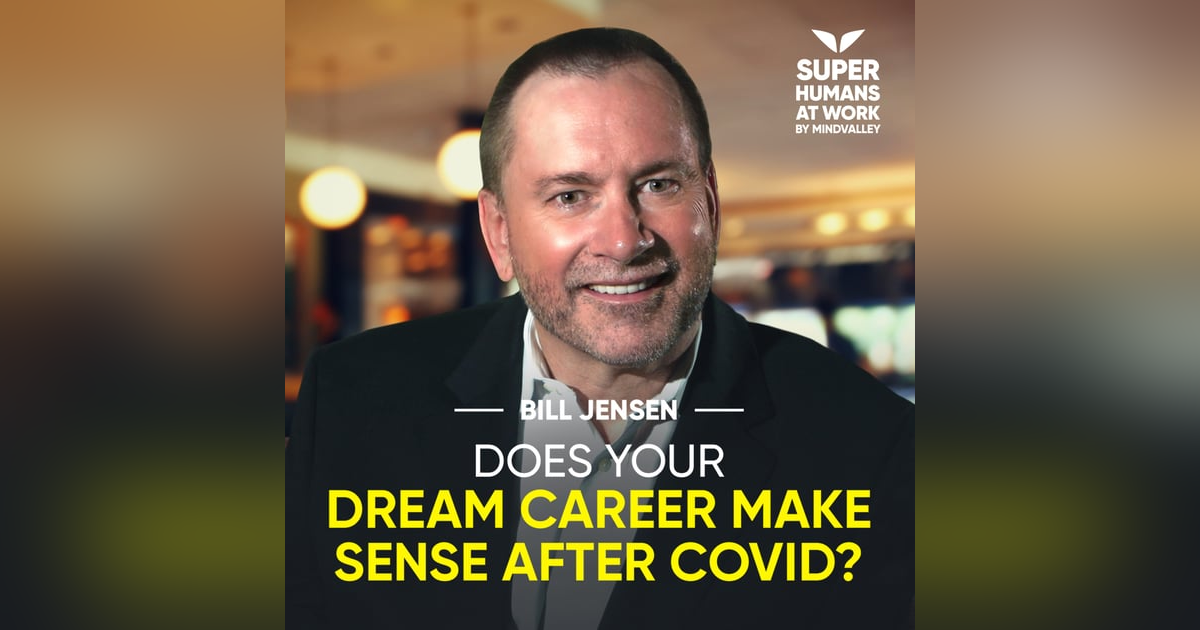 Does Your Dream Career Make Sense After Covid? - Bill Jensen Does Your Dream Career Make Sense After Covid? - Bill Jensen