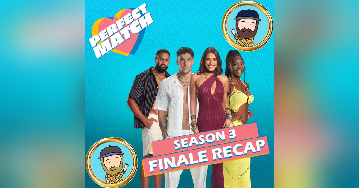 Perfect Match Season 3 Finale Recap Perfect Match Season 3 Finale Recap