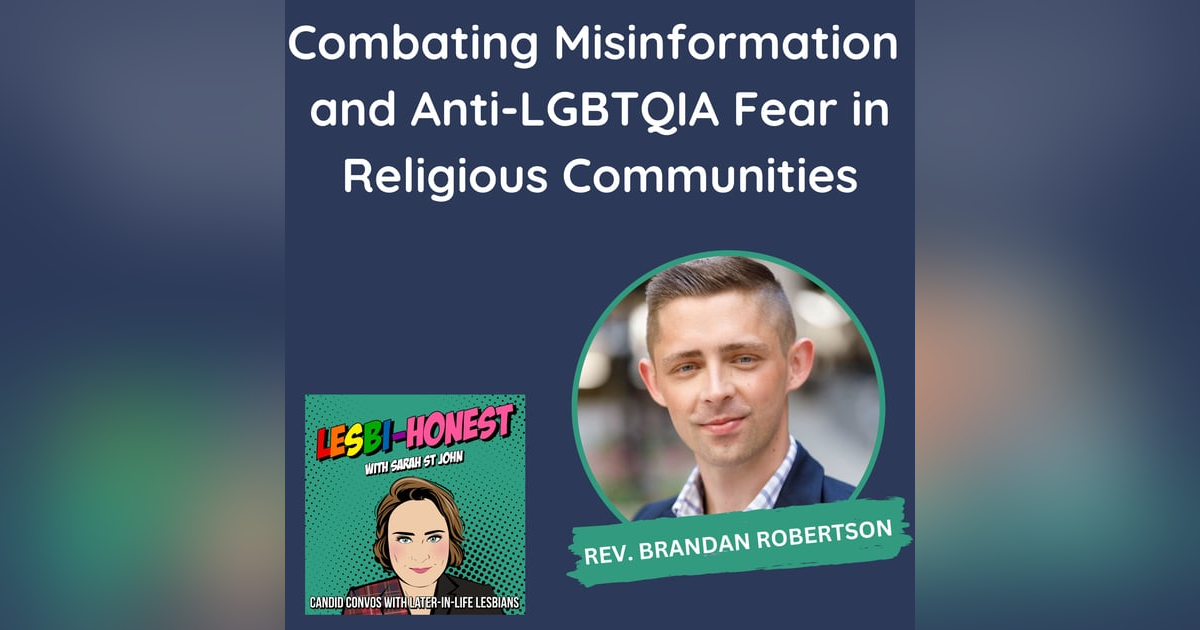 Combating Misinformation and Anti-LGBTQIA Fear in Religious Communities (with Rev. Brandan Robertson) Combating Misinformation and Anti-LGBTQIA Fear in Religious Communities (with Rev. Brandan Robertson)
