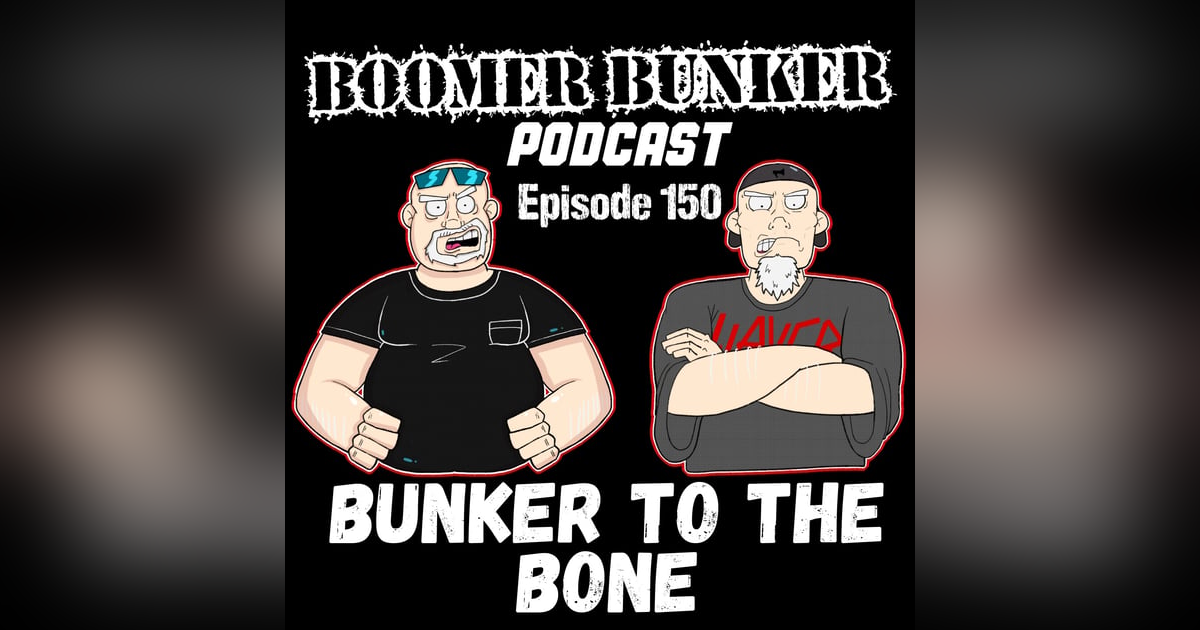 Bunker to the Bone | Episode 150 Bunker to the Bone | Episode 150