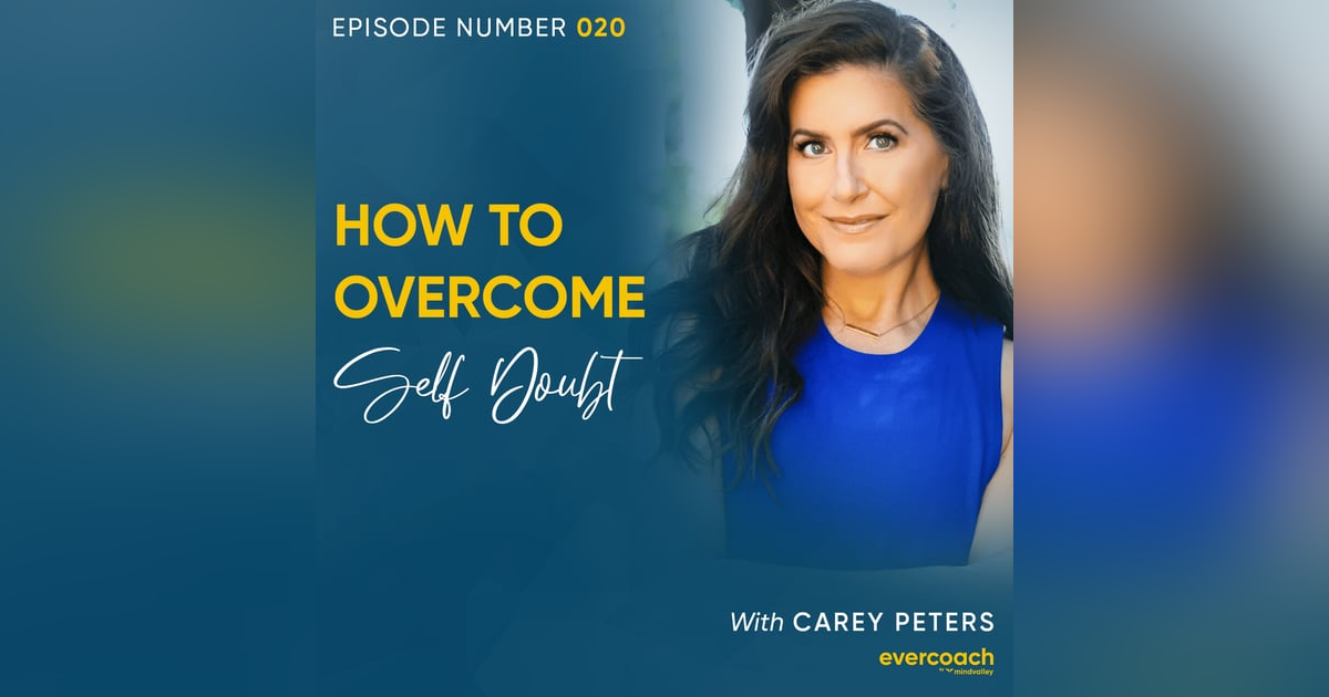 20. How to Overcome Self-Doubt with Carey Peters 20. How to Overcome Self-Doubt with Carey Peters