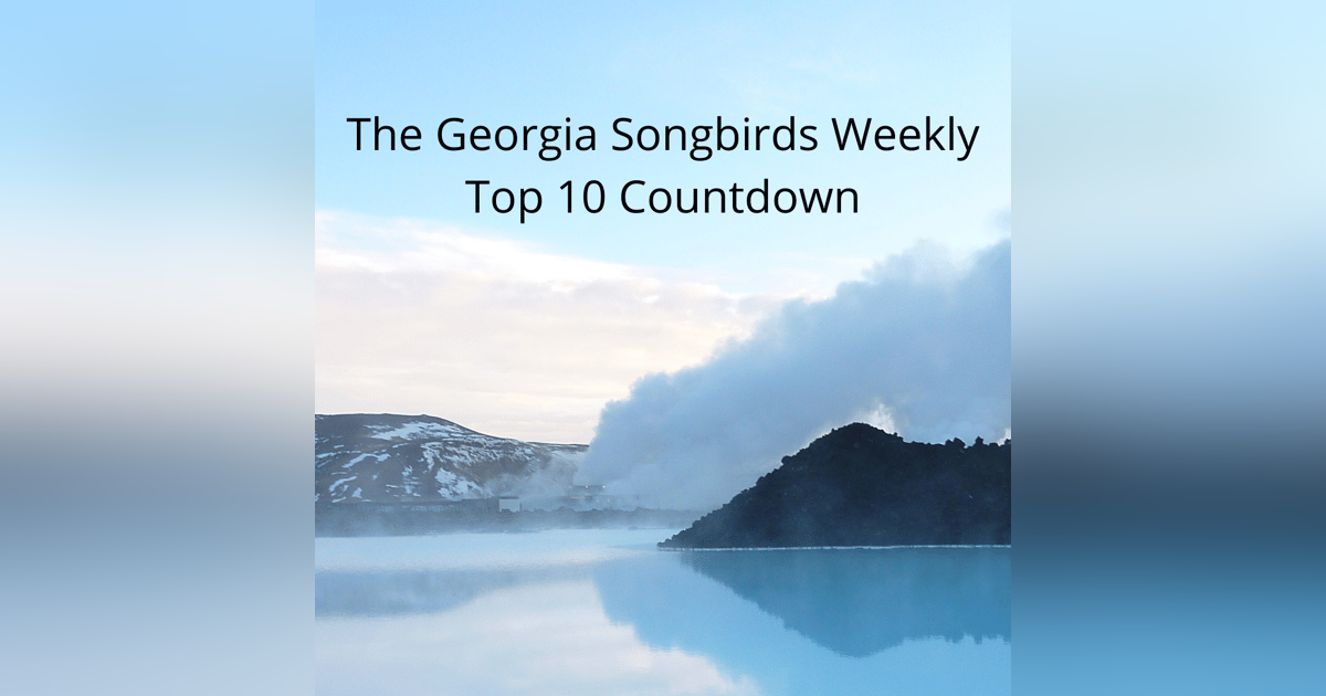 The Georgia Songbirds Weekly Top 10 Countdown Week 276 The Georgia Songbirds Weekly Top 10 Countdown Week 276