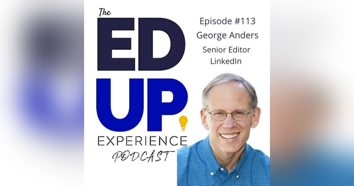113: Join The Conversation (the Power of LinkedIn) - with George Anders, Senior Editor At Large, LinkedIn 113: Join The Conversation (the Power of LinkedIn) - with George Anders, Senior Editor At Large, LinkedIn