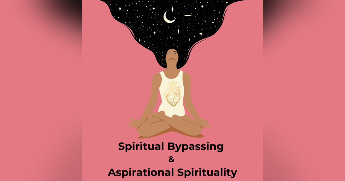 Spiritual Bypassing & Aspirational Spirituality Spiritual Bypassing & Aspirational Spirituality
