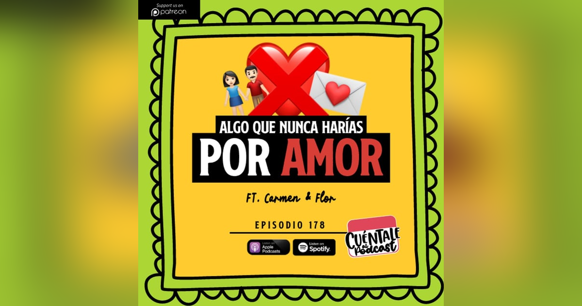 178. Algo que nunca harías por AMOR (Ft. Carmen & Flor) 178. Algo que nunca harías por AMOR (Ft. Carmen & Flor)