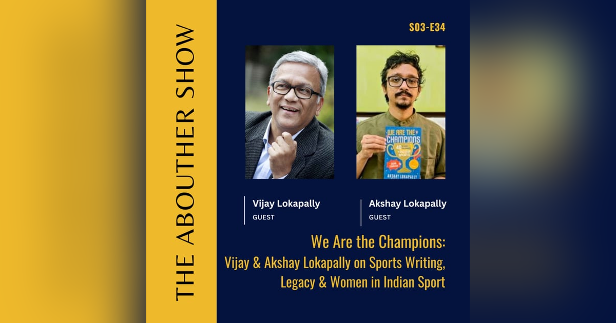 S3E138: We Are the Champions: Vijay & Akshay Lokapally on Sports Writing, Legacy & Women in Indian Sport S3E138: We Are the Champions: Vijay & Akshay Lokapally on Sports Writing, Legacy & Women in Indian Sport