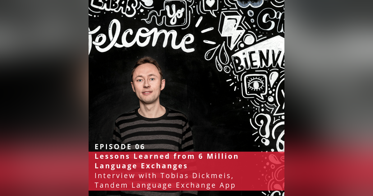 Lessons Learned from 6 Million Language Exchanges (Interview with Tobias Dickmeis, Tandem) ♫ 6 Lessons Learned from 6 Million Language Exchanges (Interview with Tobias Dickmeis, Tandem) ♫ 6