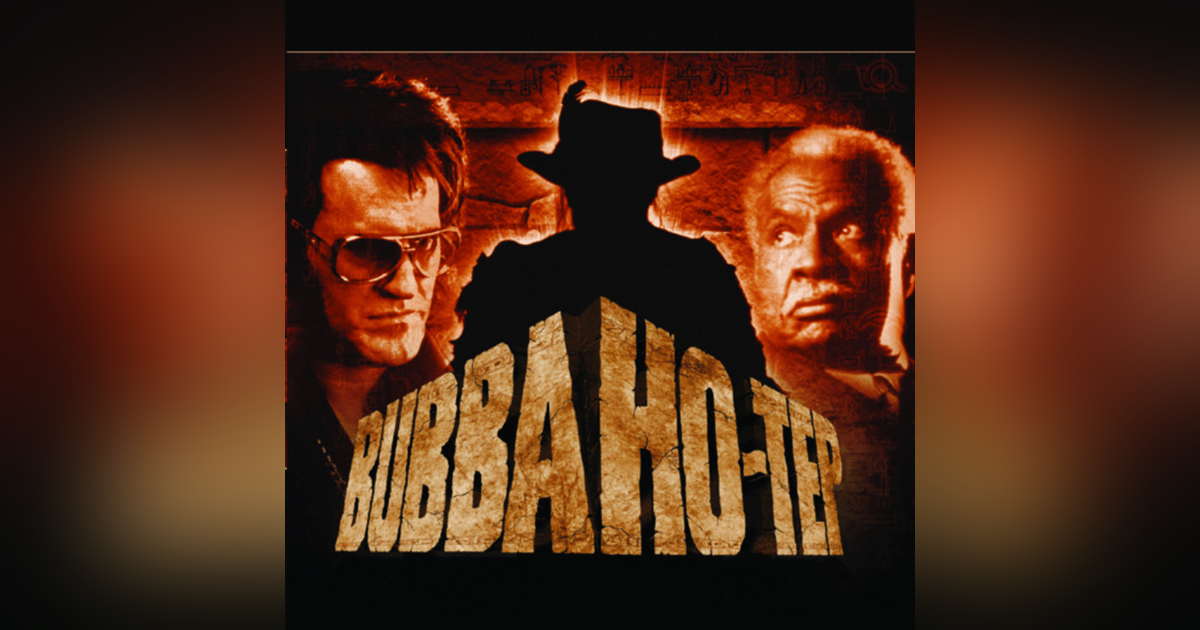 EPISODE 58: BUBBA HO-TEP EPISODE 58: BUBBA HO-TEP