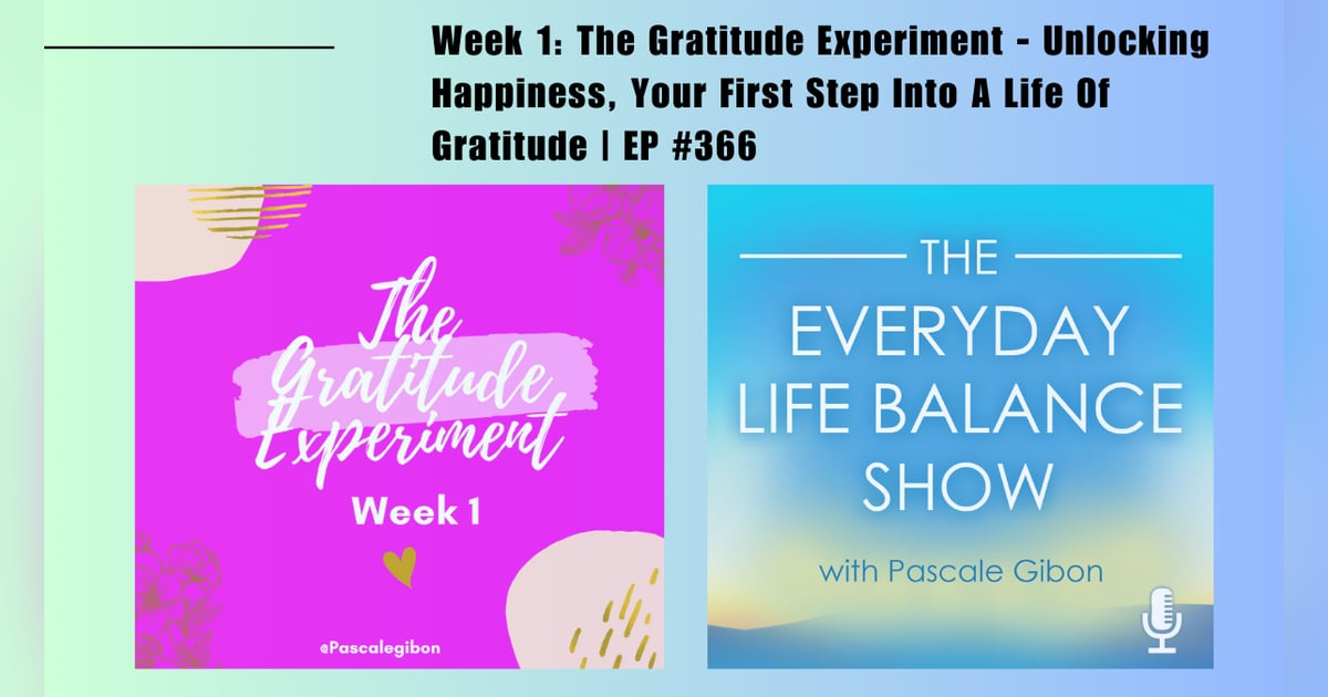 Episode 366: Week 1 - The Gratitude Experiment - Unlocking Happiness, Your First Step Into A Life Of Gratitude Episode 366: Week 1 - The Gratitude Experiment - Unlocking Happiness, Your First Step Into A Life Of Gratitude