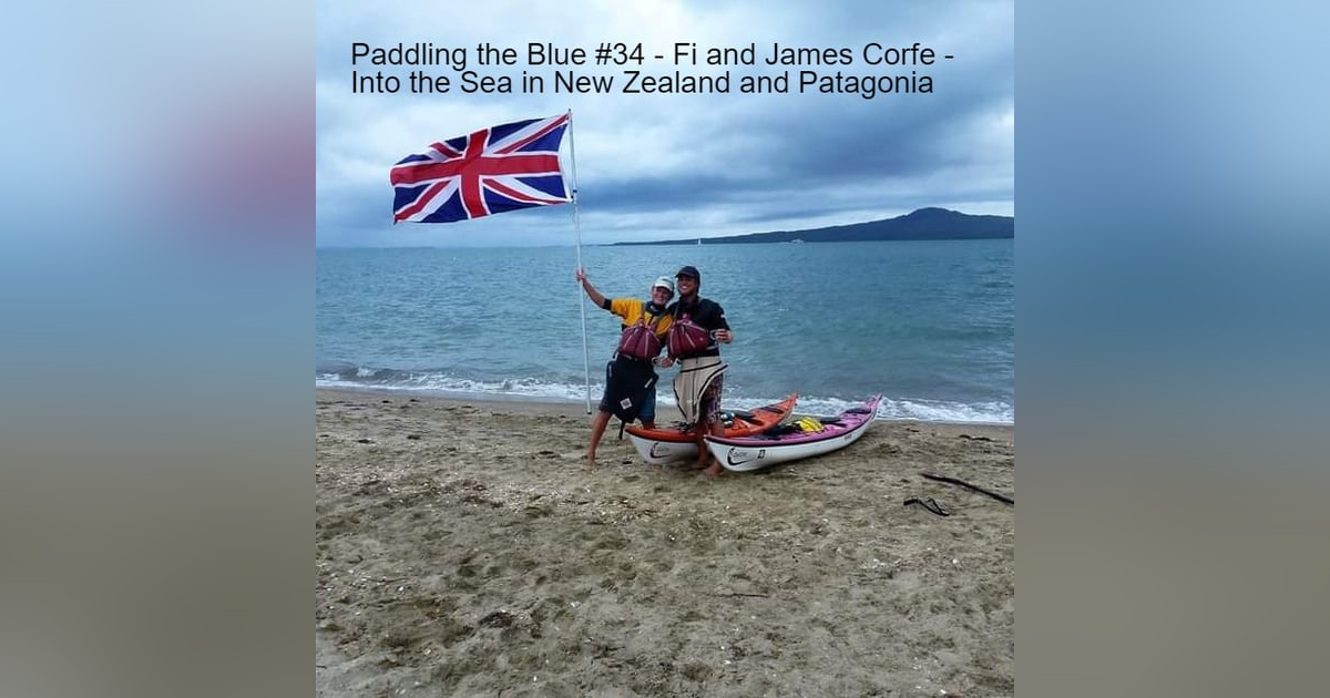 #34 - Fi and James Corfe - Into the Sea in New Zealand and Patagonia #34 - Fi and James Corfe - Into the Sea in New Zealand and Patagonia