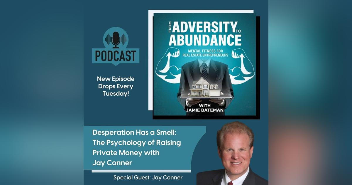 Desperation Has a Smell: The Psychology of Raising Private Money with Jay Conner Desperation Has a Smell: The Psychology of Raising Private Money with Jay Conner